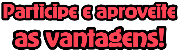 Participe e aproveite